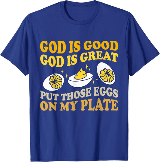 God Is Good God Is Great Put Those Eggs On My Plate T-Shirt - T-Shirt | Royal