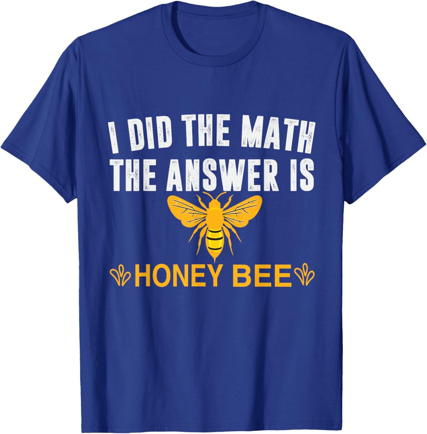 I Did The Math The Answer Is Honey Bee Funny Math Teacher Men Women T-Shirt - T-Shirt | Royal