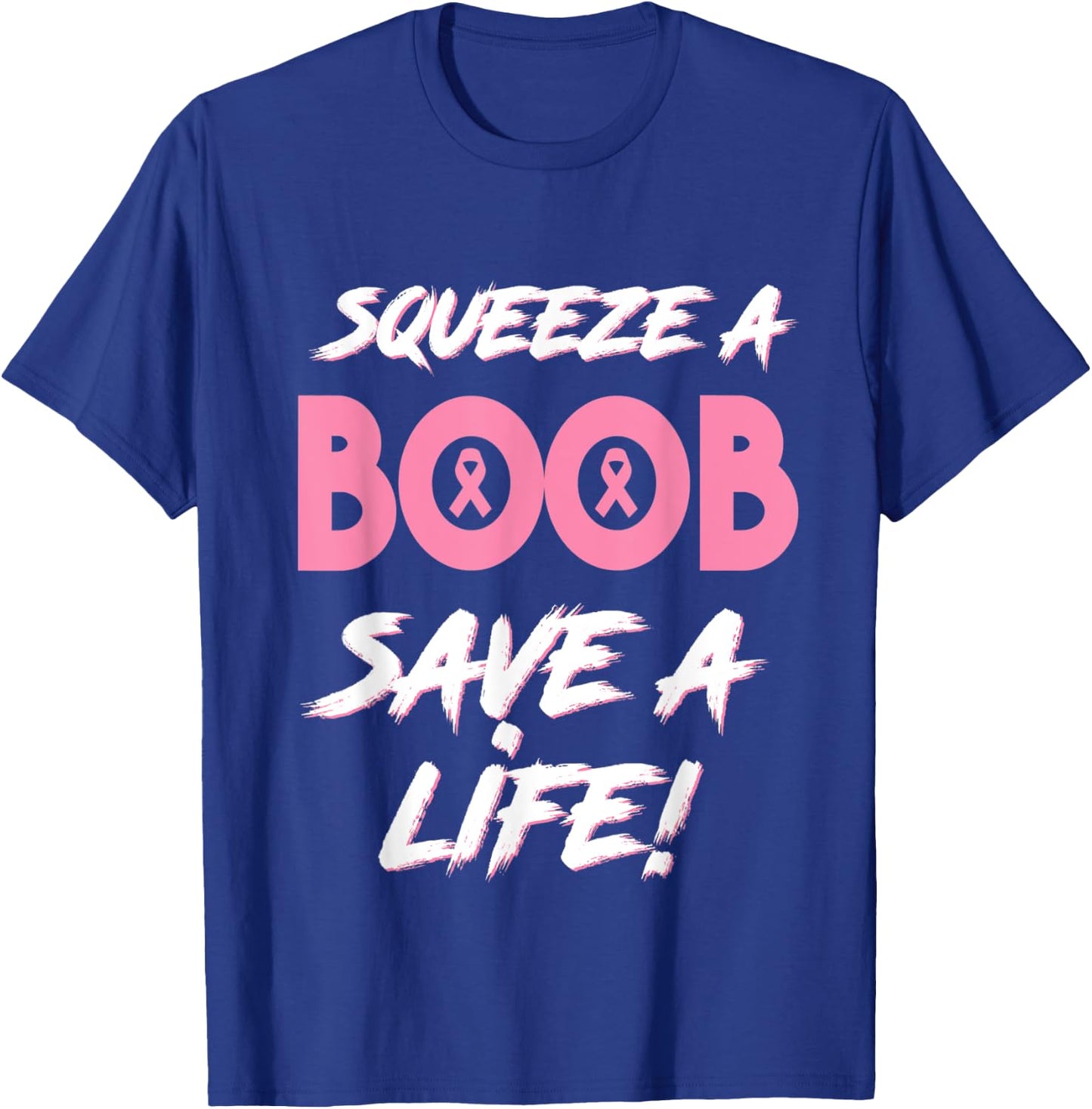 Squeeze A Boob Save A Life for Breast Cancer Awareness T-Shirt - T-Shirt | Royal