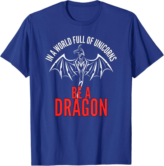 In A World Full Of Unicorns Be A Dragon Lore Apparel T-Shirt - T-Shirt | Royal