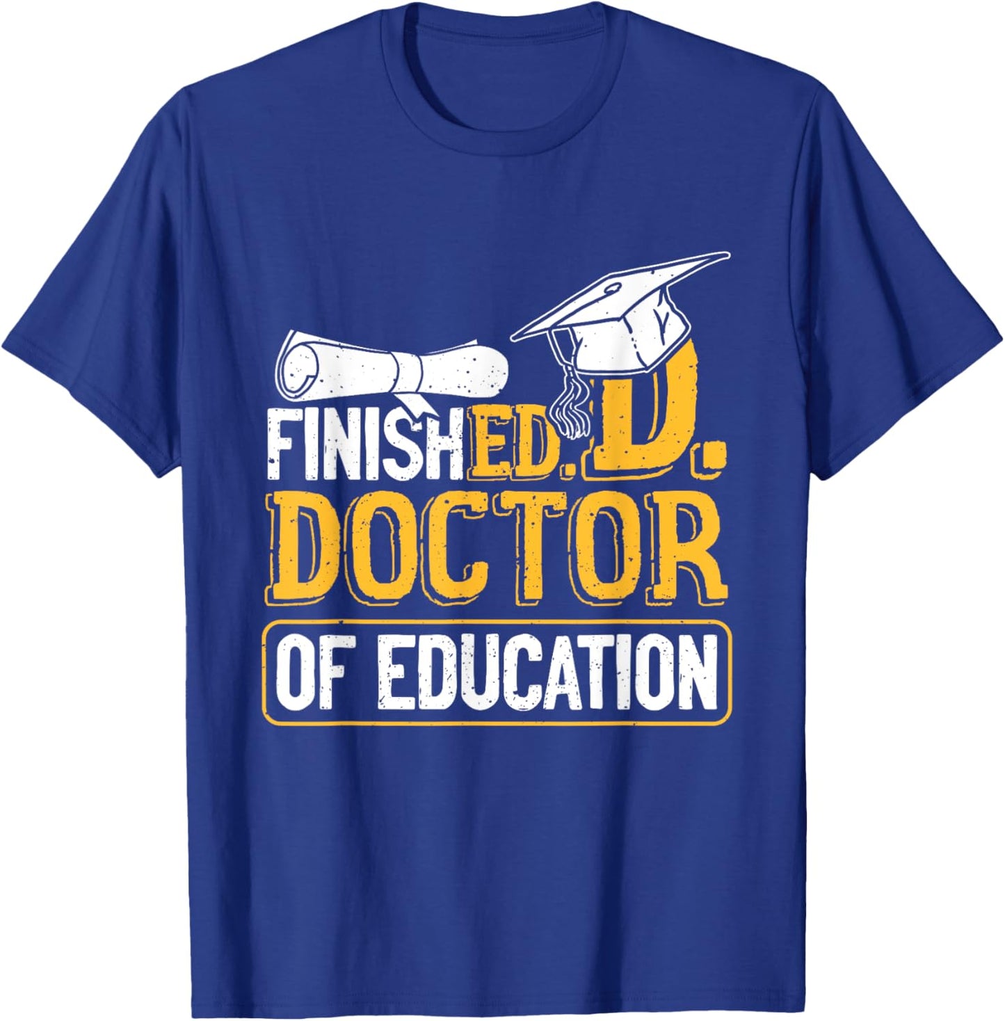 Finished Doctor Of Education Doctorate Degree T-Shirt - T-Shirt | Royal