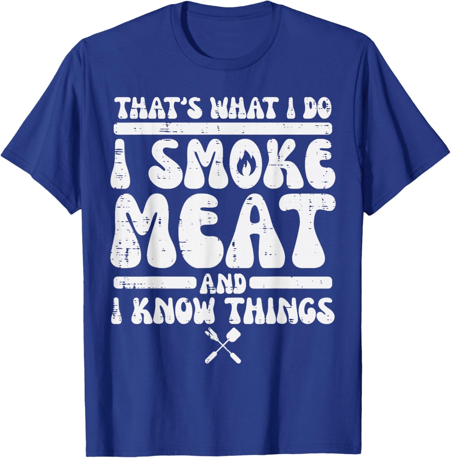 I Grill Meat And Know Things Bbq Barbecue Grilling Men Women T-Shirt - T-Shirt | Royal