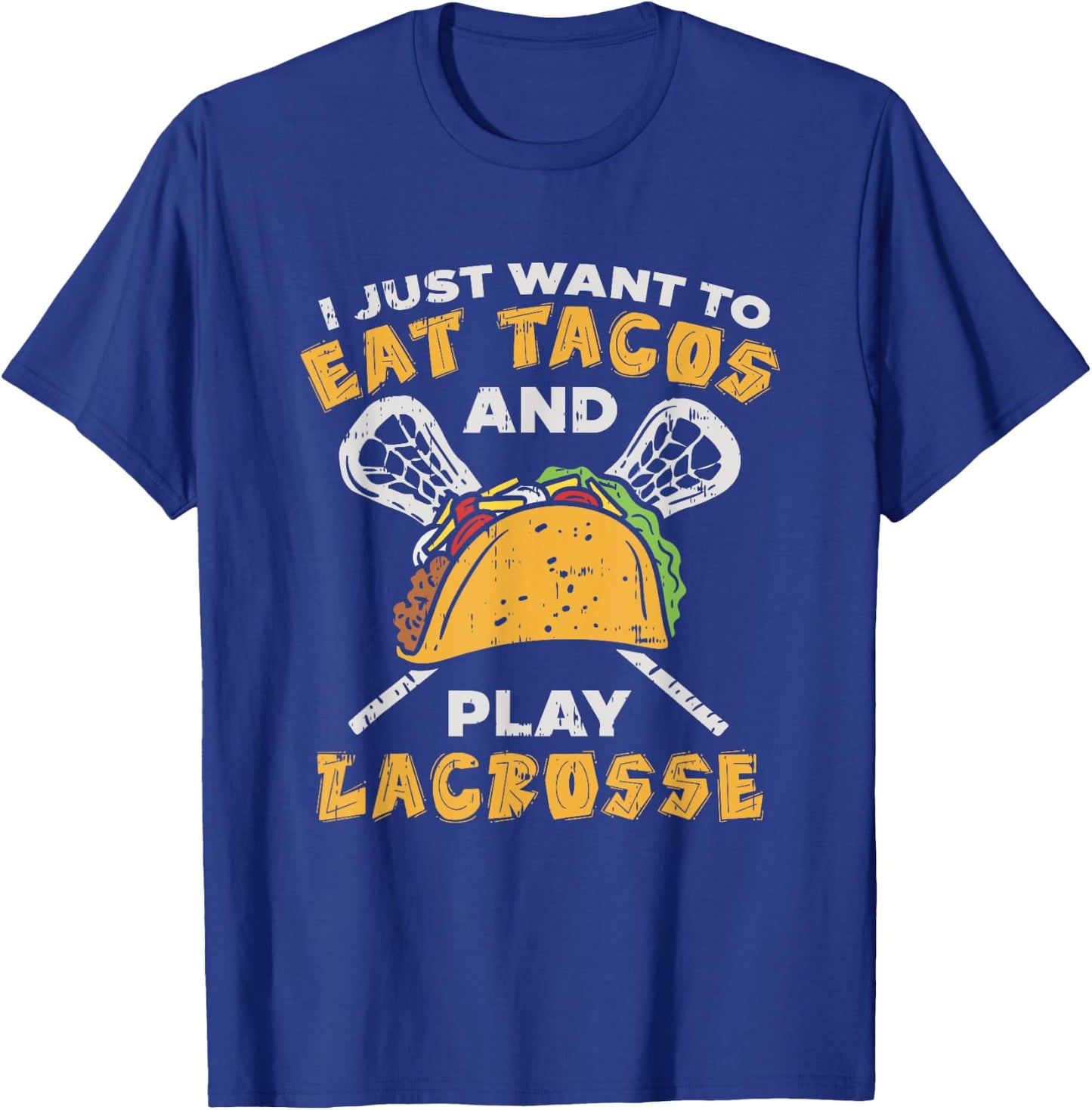 I Just Want To Eat Tacos And Play Lacrosse I Lacrosse Player T-Shirt - T-Shirt | Royal
