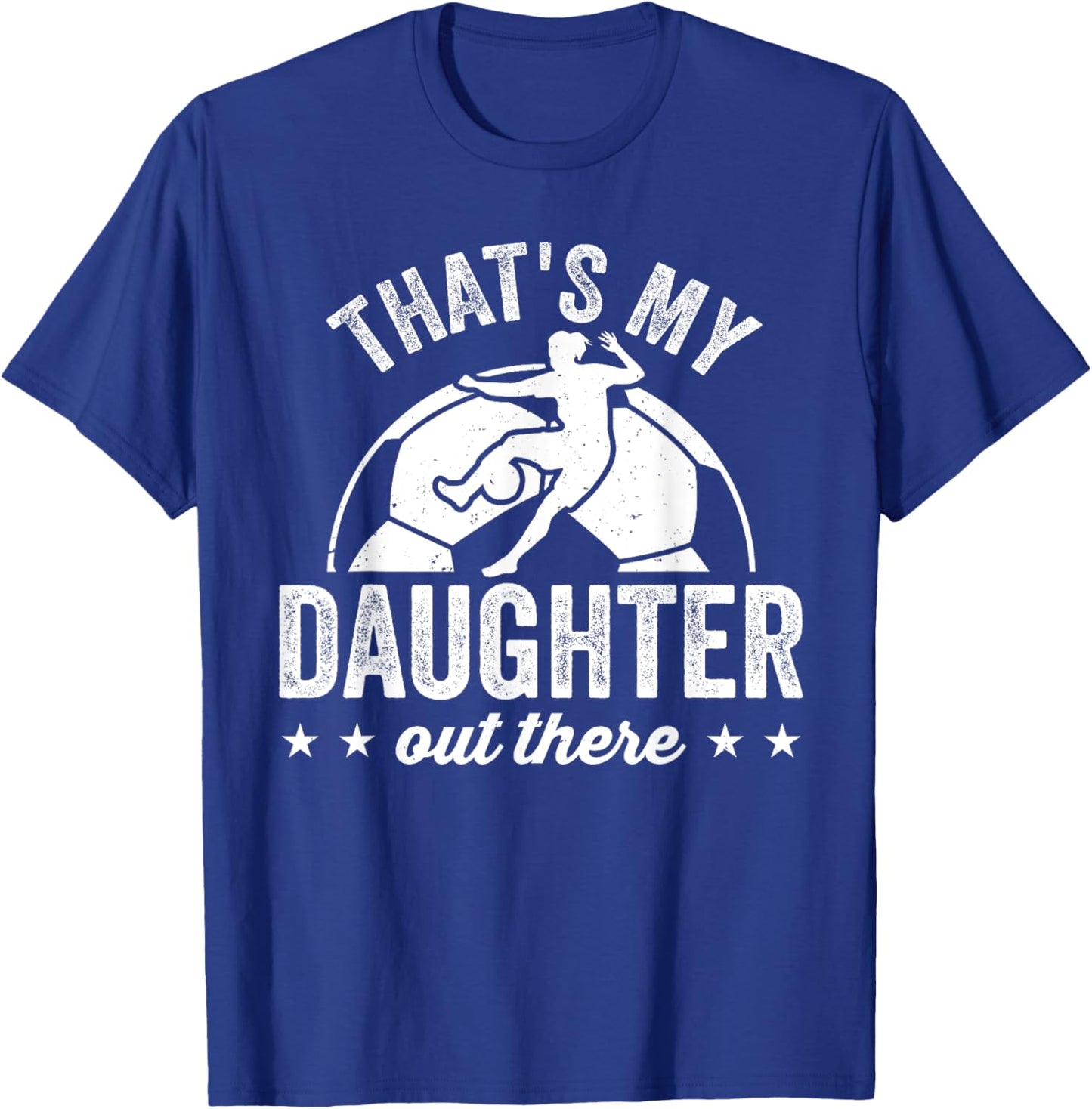 Funny Soccer Player Women That's My Daughter Out There T-Shirt - T-Shirt | Royal