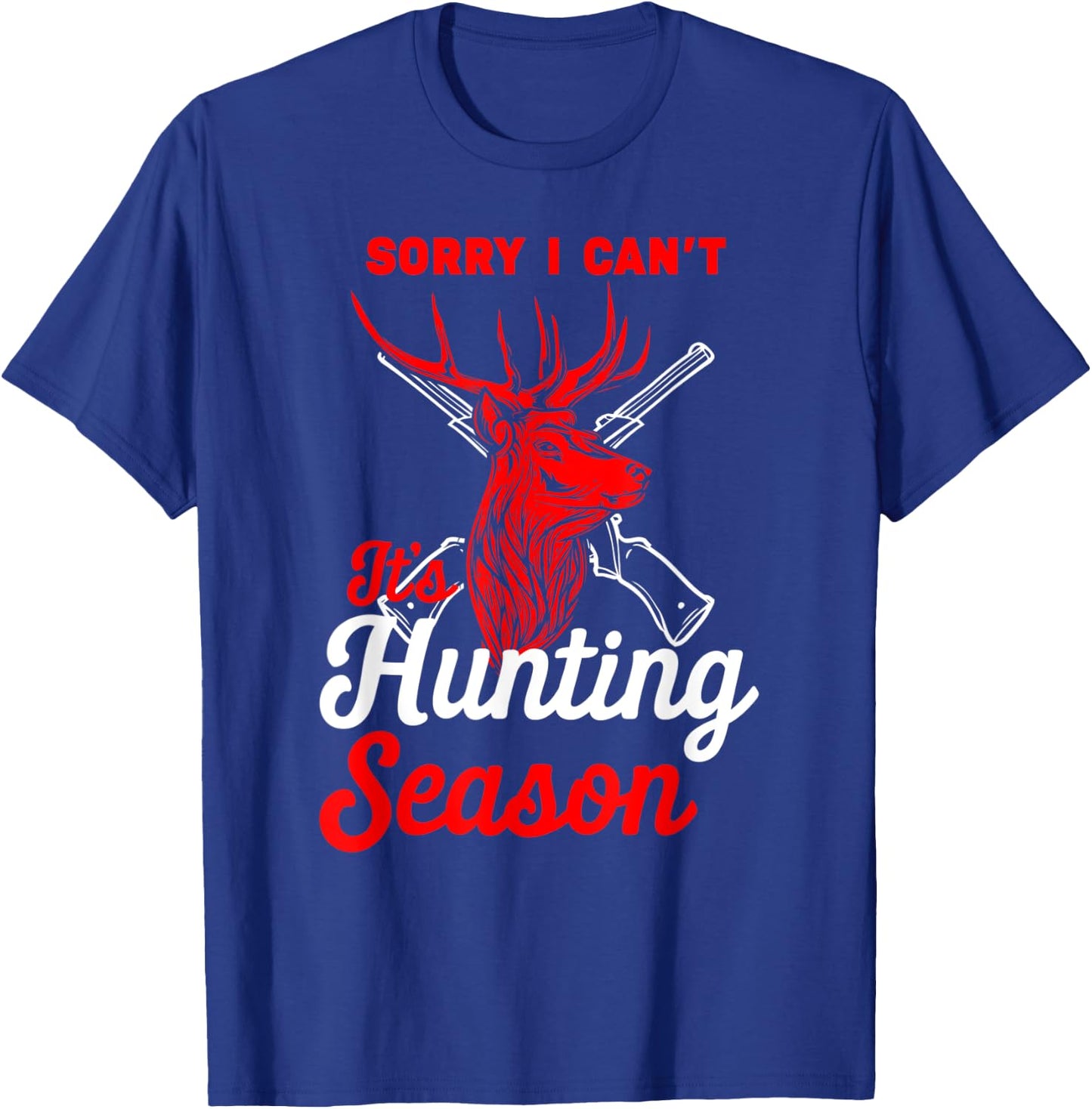 Hunting Shirt Sorry I Can't Its Hunting Season Hunting Dad T-Shirt - T-Shirt | Royal