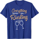 Everything Happens For A Riesling Wine Lovers T-Shirt - T-Shirt | Royal