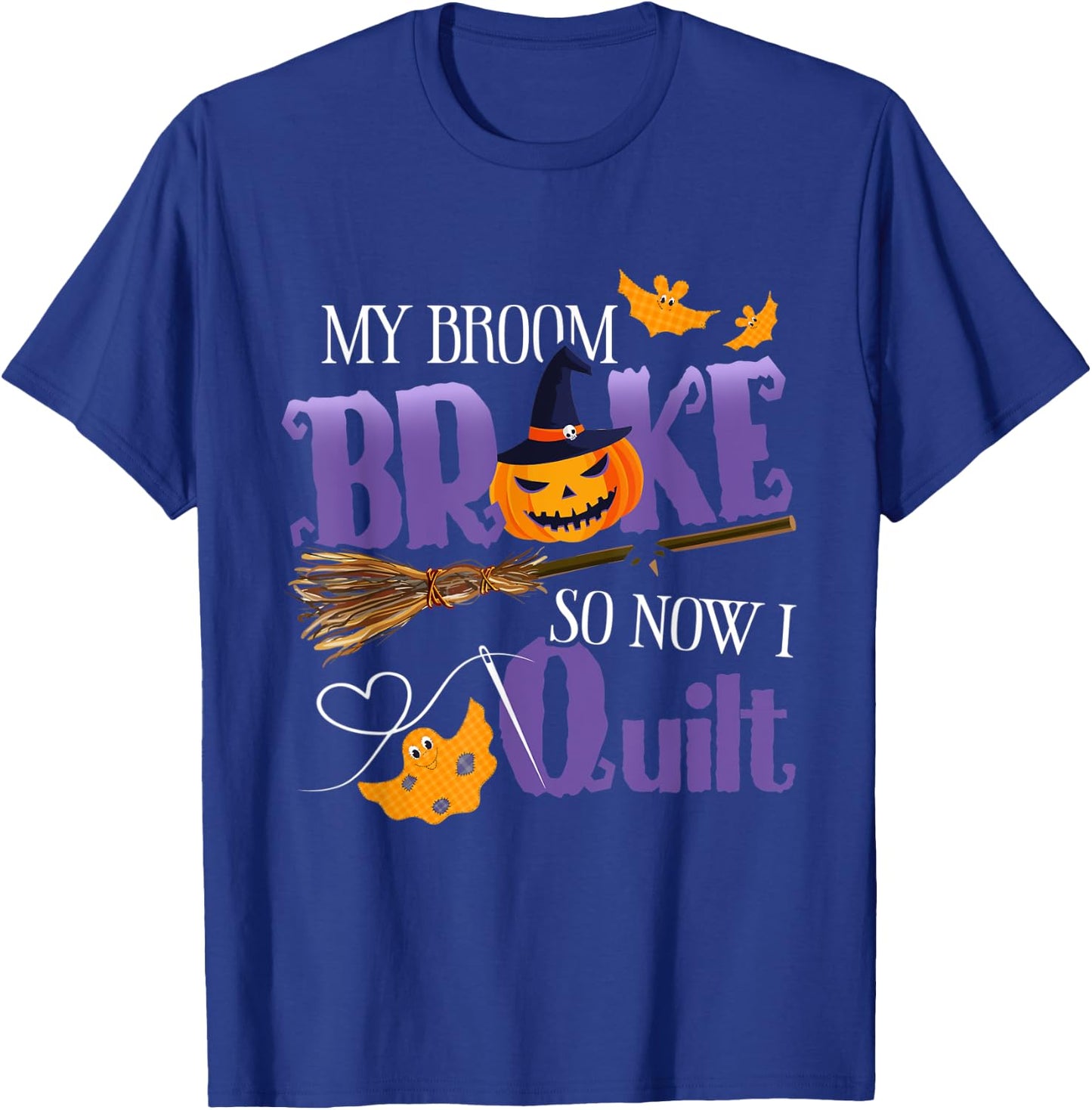My Broom Broke So Now I Quilt - Funny Halloween Quilting T-Shirt - T-Shirt | Royal