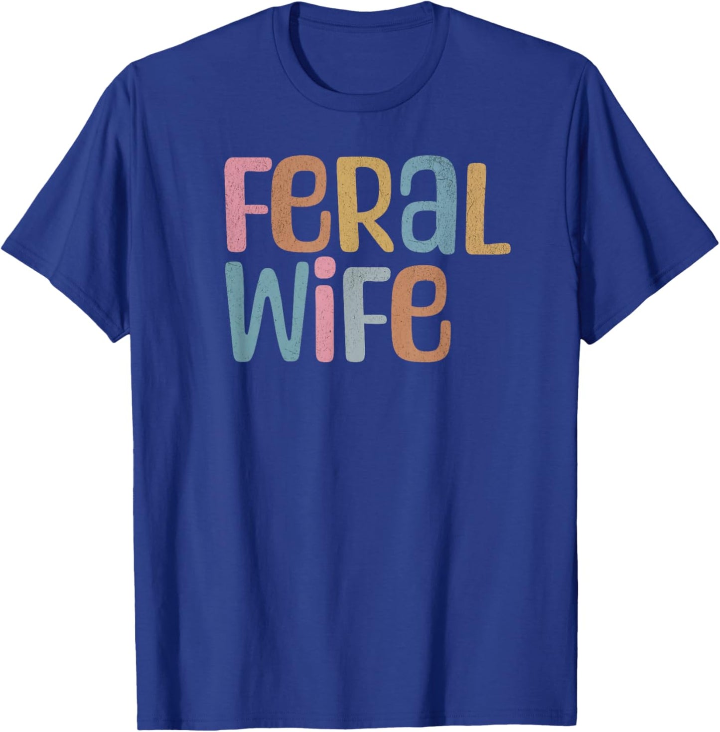 Funny Feral Wife T-Shirt - T-Shirt | Royal