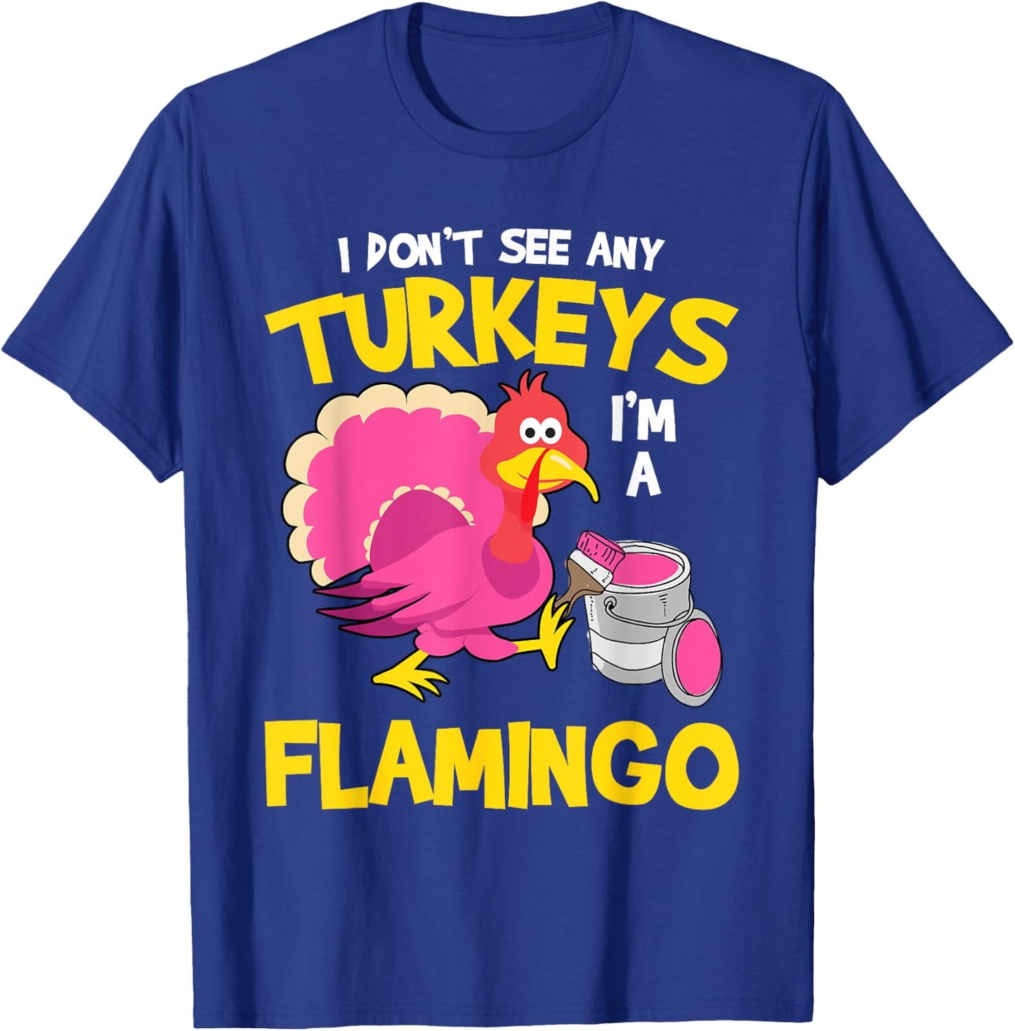 Turkey Im A Flamingo Sarcastic Fun Funny Thanksgiving Gifts T-Shirt - T-Shirt | Royal