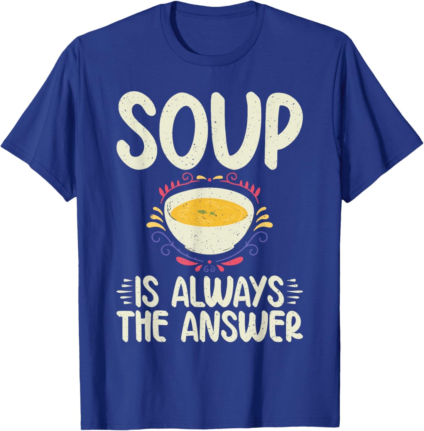 Soup is always the Answer Soup Lover T-Shirt - T-Shirt | Royal