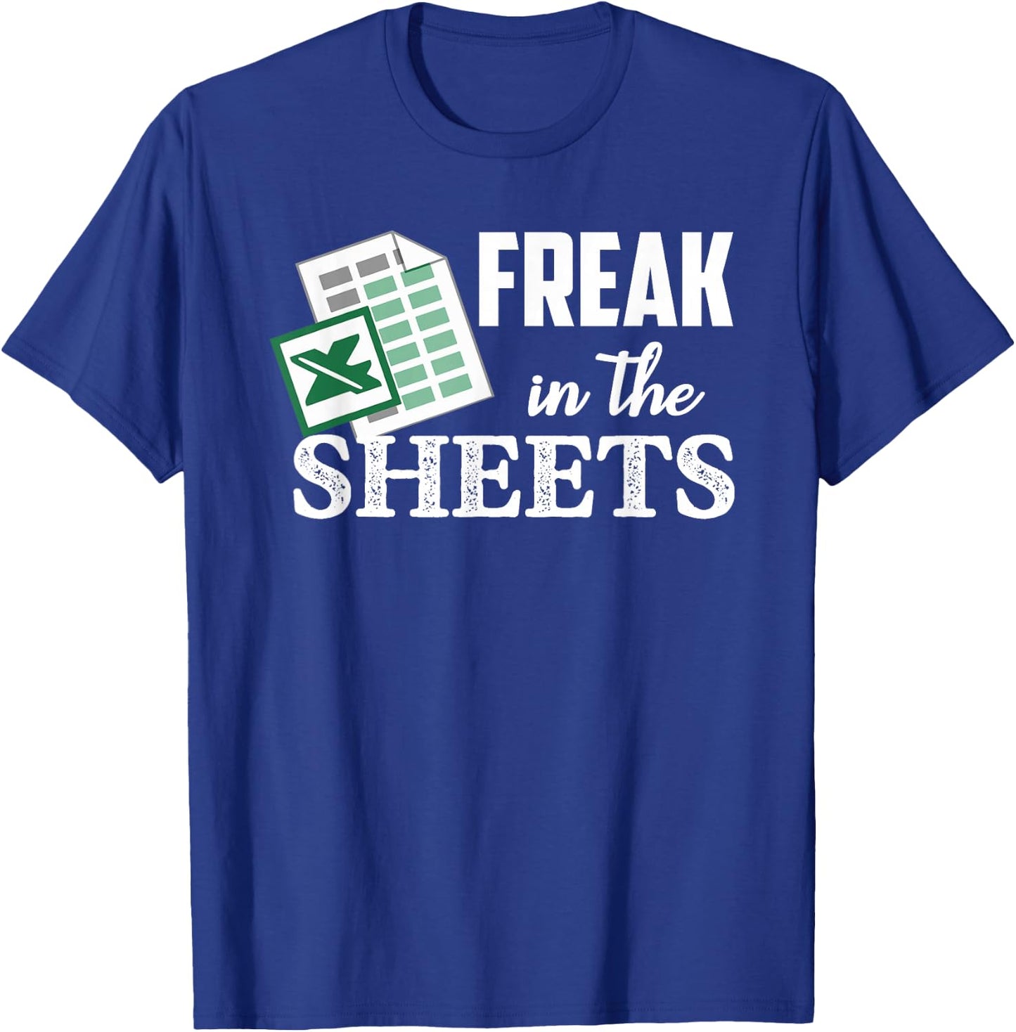 Freak In The Excel Sheets Funny Accountant Spreadsheet T-Shirt - T-Shirt | Royal