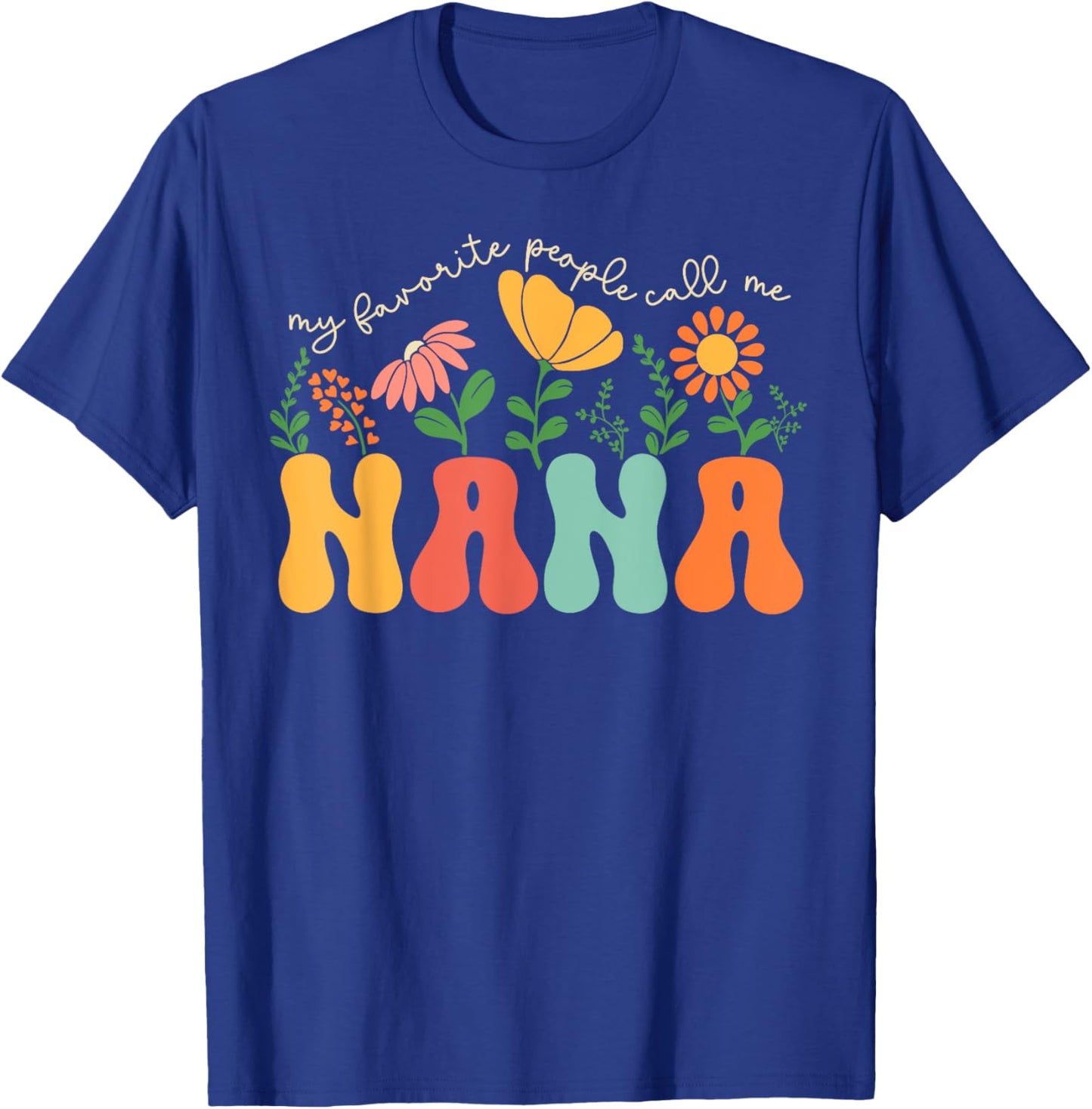 My Favorite People Call Me Nana Mothers Day T-Shirt - T-Shirt | Royal
