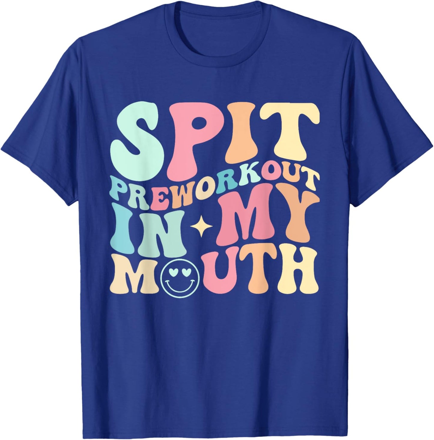 Funny Spit Preworkout In My Mouth T-Shirt - T-Shirt | Royal