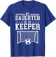 My Daughter Is A Keeper Soccer Dad Mom T-Shirt - T-Shirt | Royal