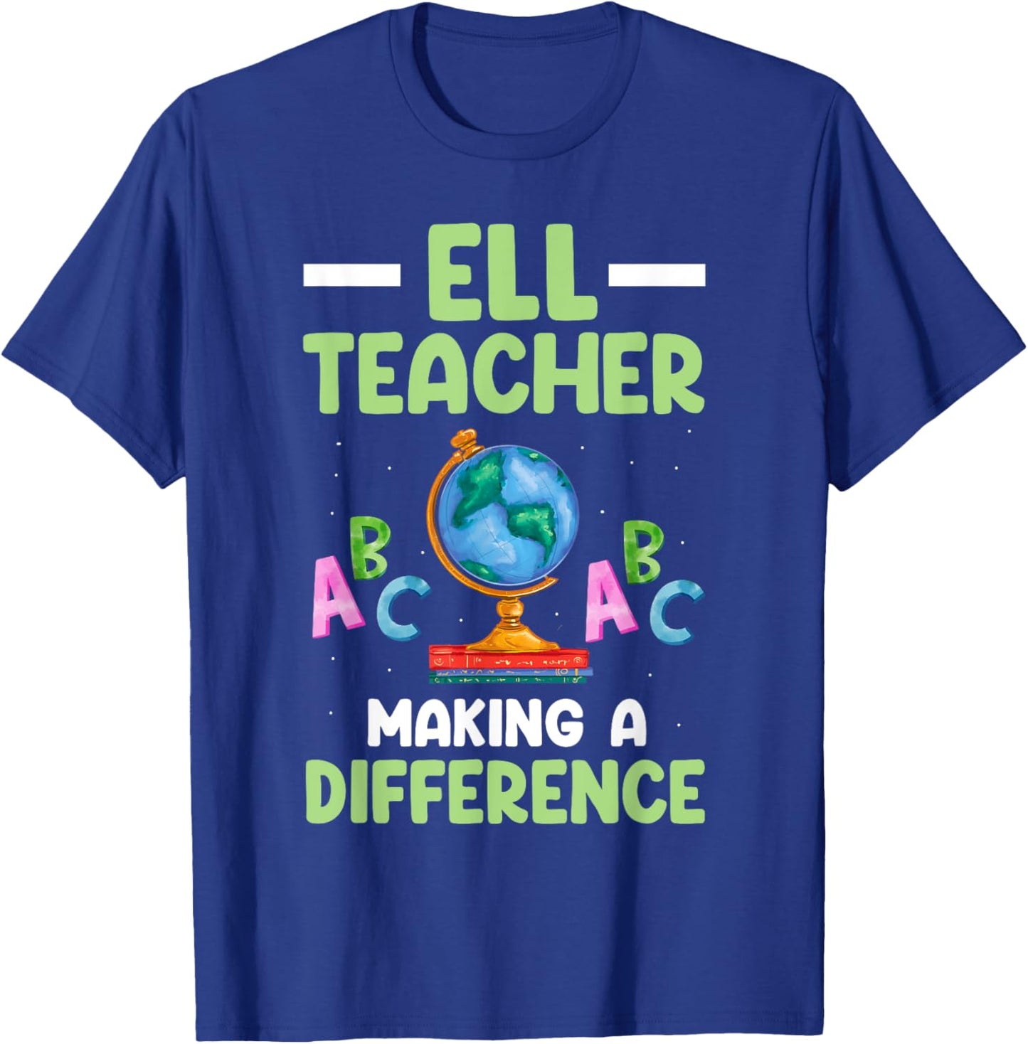 ELL Teacher English Language Learner Making A Difference T-Shirt - T-Shirt | Royal