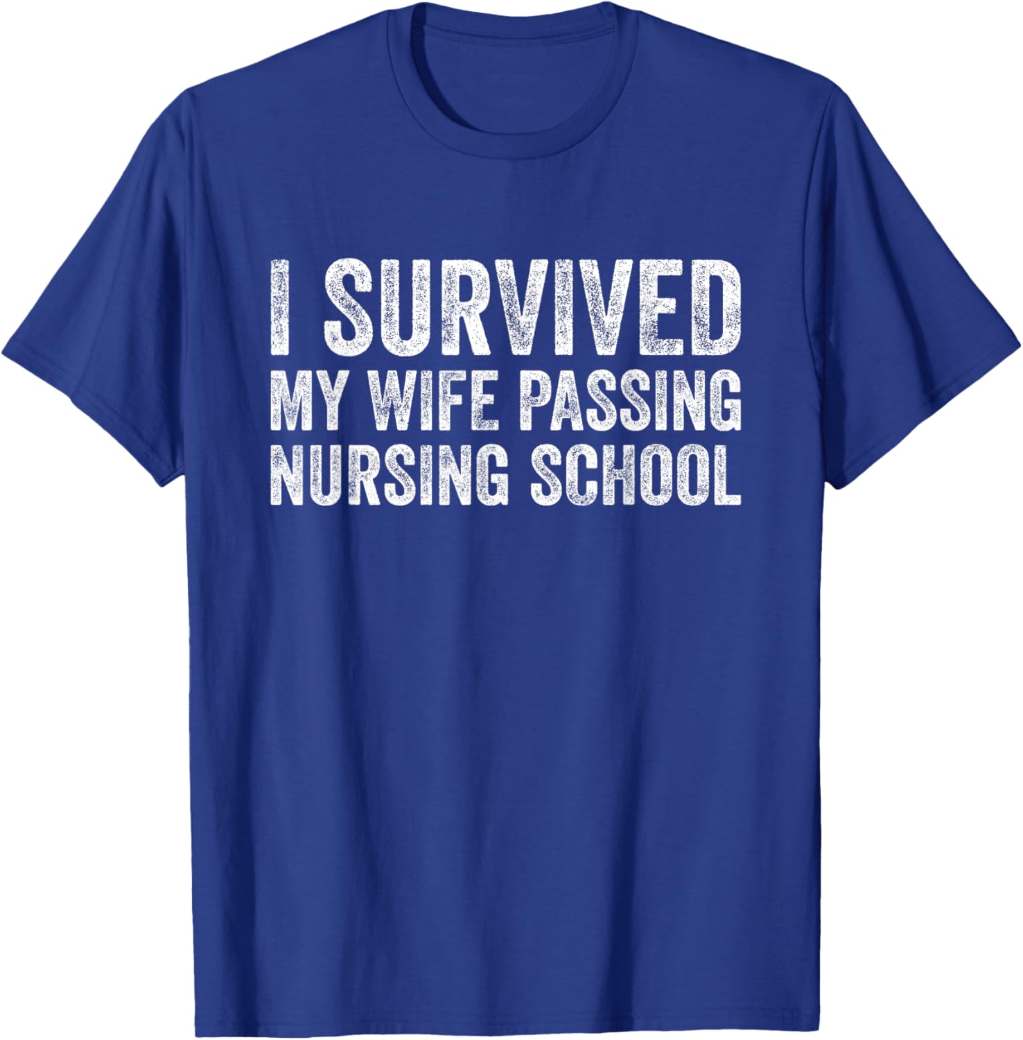 I Survived My Wife Passing Nursing School T-Shirt - T-Shirt | Royal