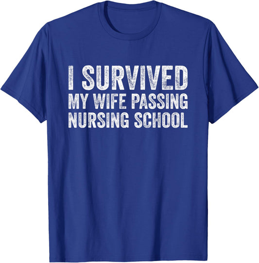 I Survived My Wife Passing Nursing School T-Shirt - T-Shirt | Royal