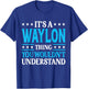 It's A Waylon Thing Personal Name Funny Waylon T-Shirt - T-Shirt | Royal