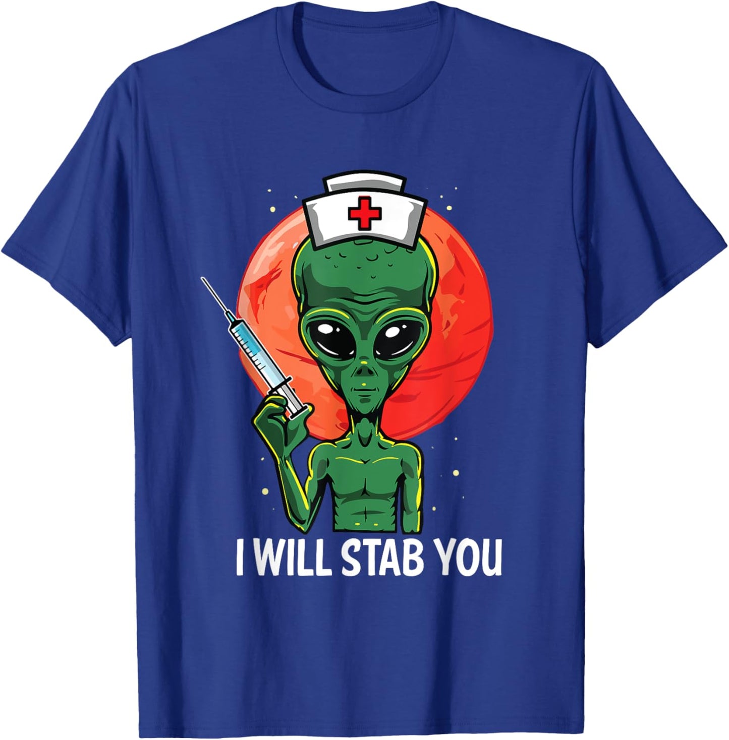 Funny Alien Nurse Holding Needle Syringe I Will Stab You T-Shirt - T-Shirt | Royal