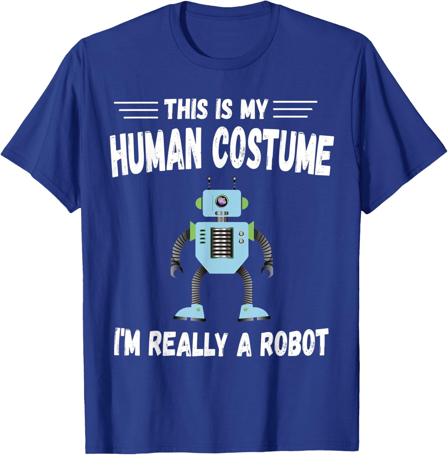 This is My Human Costume I'm Really a Robot Halloween T-Shirt - T-Shirt | Royal