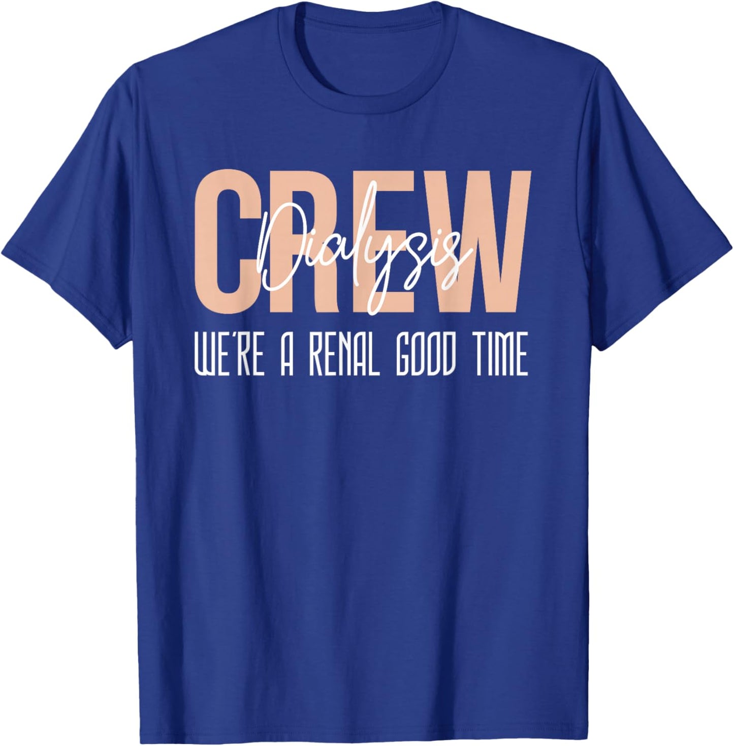 Dialysis Tech Shirt Kidney Crew Were A Renal Good Time Nurse T-Shirt - T-Shirt | Royal