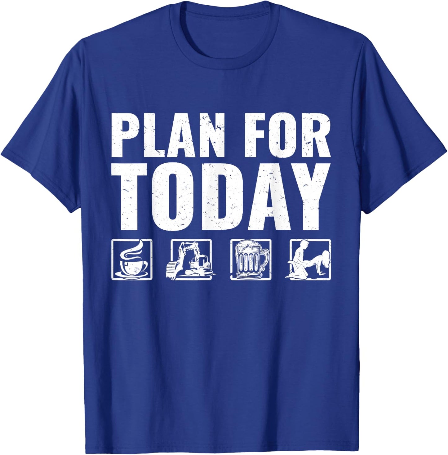 Plan For Today Heavy Equipment Operator Excavator T-Shirt - T-Shirt | Royal