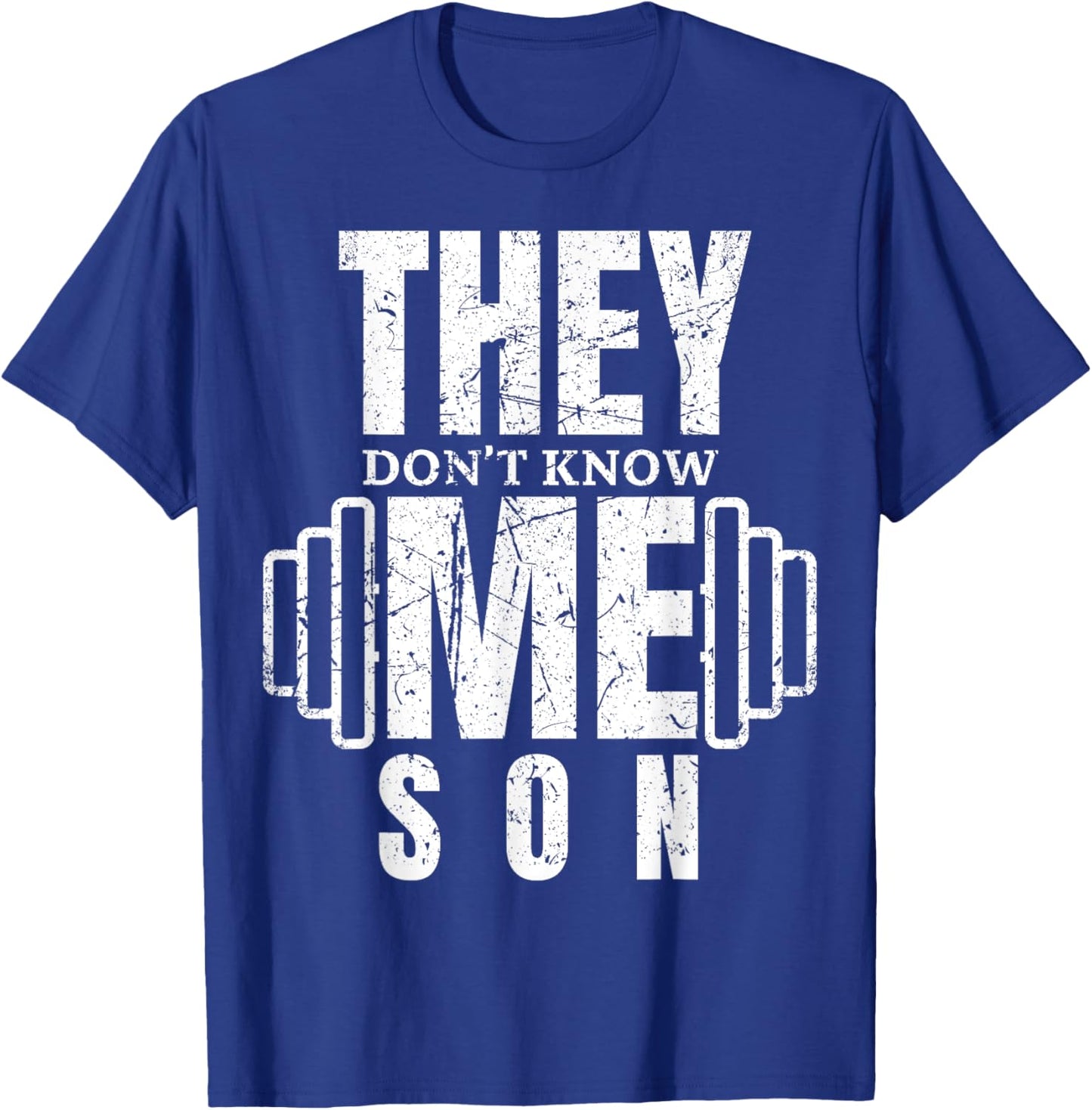 They Don't Know Me Son Bodybuilder Workout Motivation Quote T-Shirt - T-Shirt | Royal