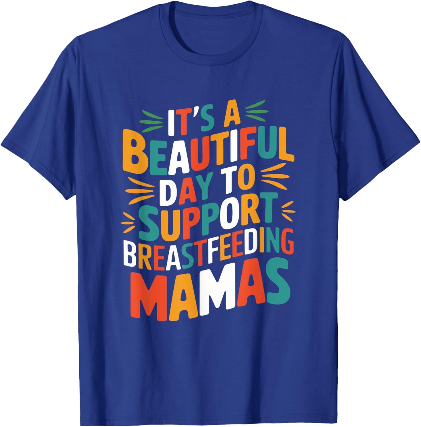 It’s Beautiful Day To Support Breastfeeding, Lactation Mom T-Shirt - T-Shirt | Royal