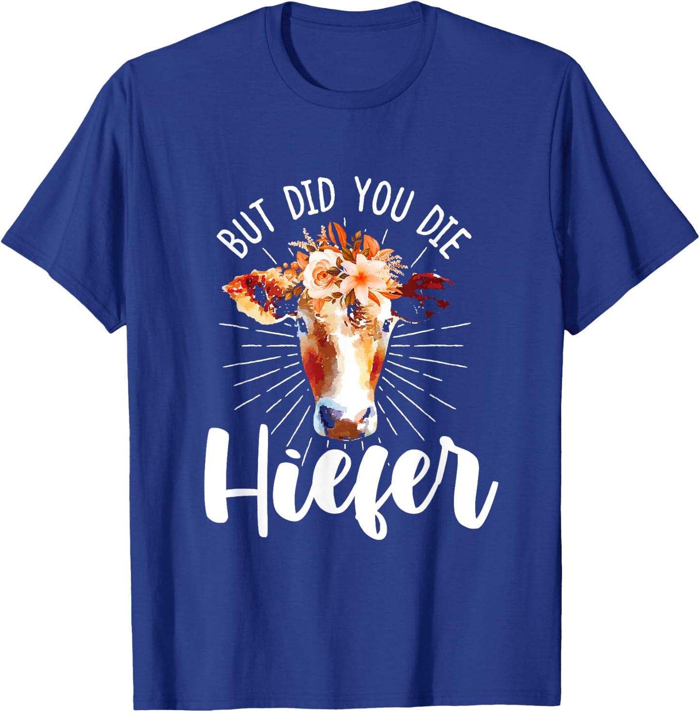but did you die heifer Design made for a farmer T-Shirt - T-Shirt | Royal