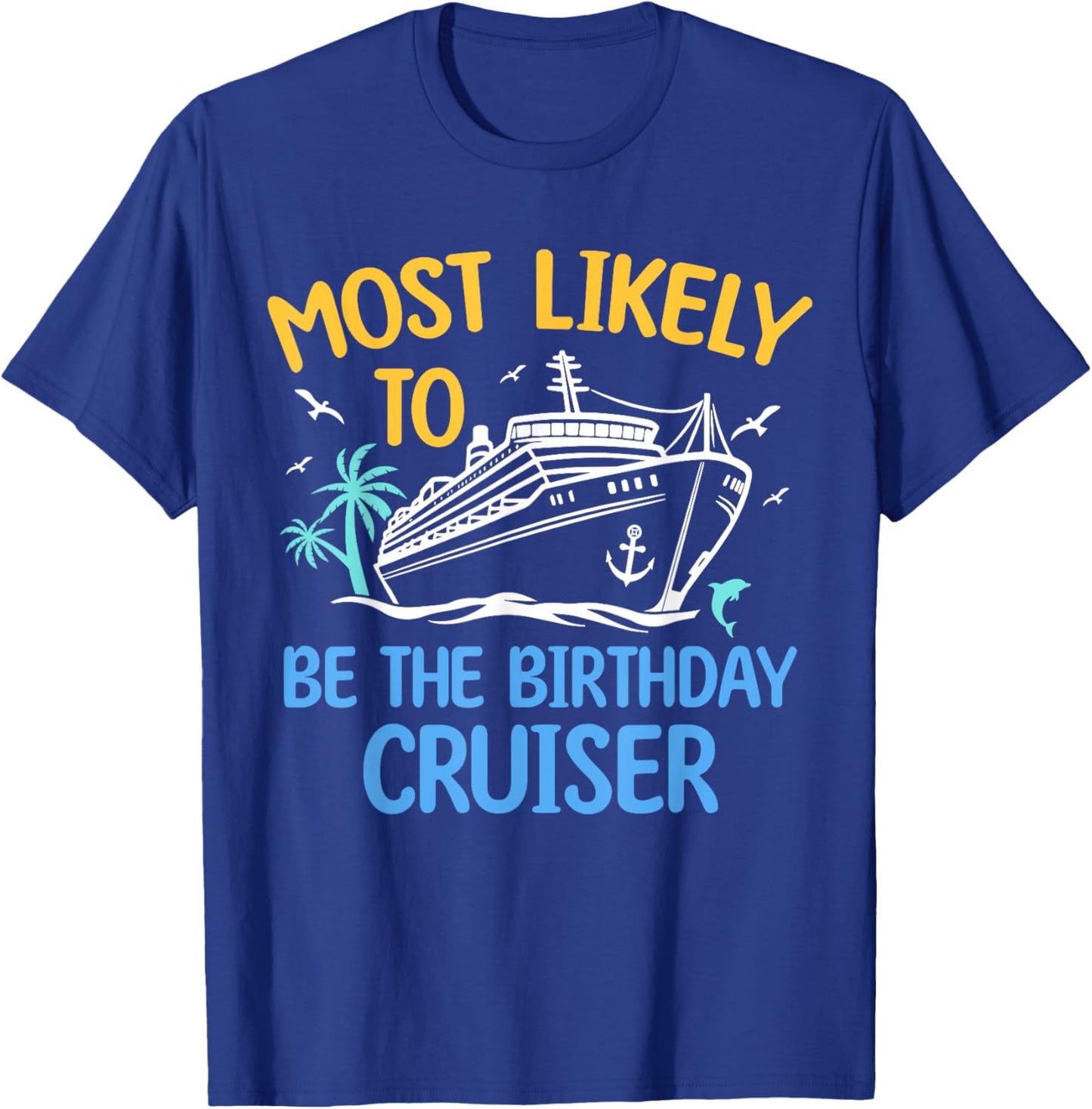 Most Likely To Be The Birthday Cruiser Family Cruise 2024 T-Shirt - T-Shirt | Royal