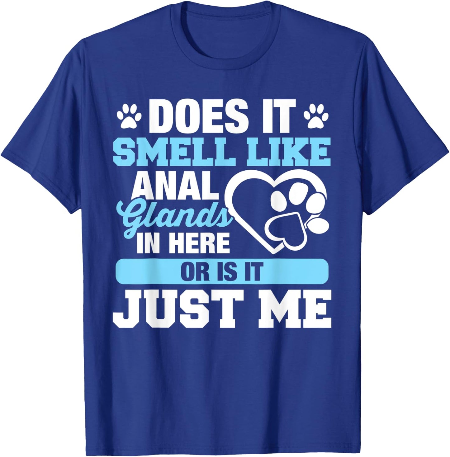Does It Smell Like Anal Glands T-Shirt - T-Shirt | Royal