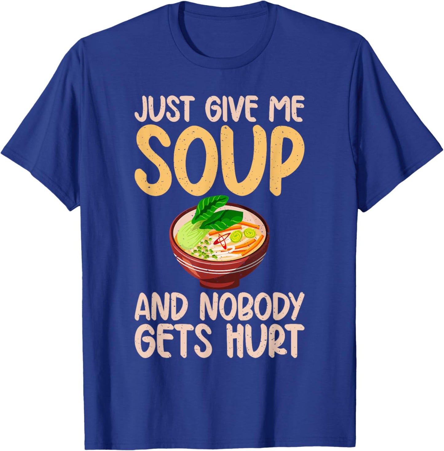 Just give me Soup and nobody gets hurt Soup Lover T-Shirt - T-Shirt | Royal
