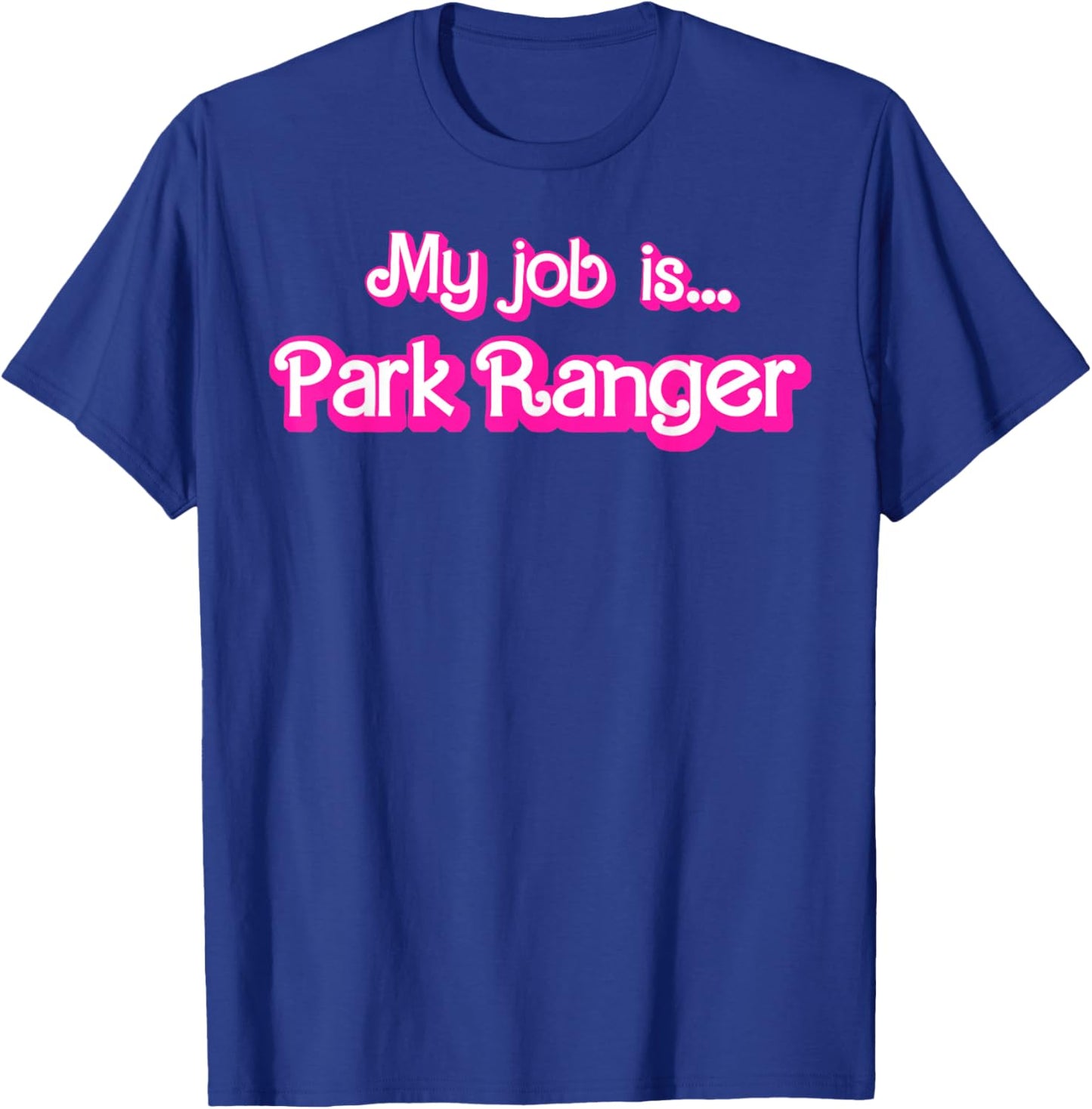 My Job Is Park Ranger T-Shirt - T-Shirt | Royal