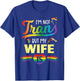 Husband I'm Not Transgender But My Wife Is Help Love Proud T-Shirt - T-Shirt | Royal
