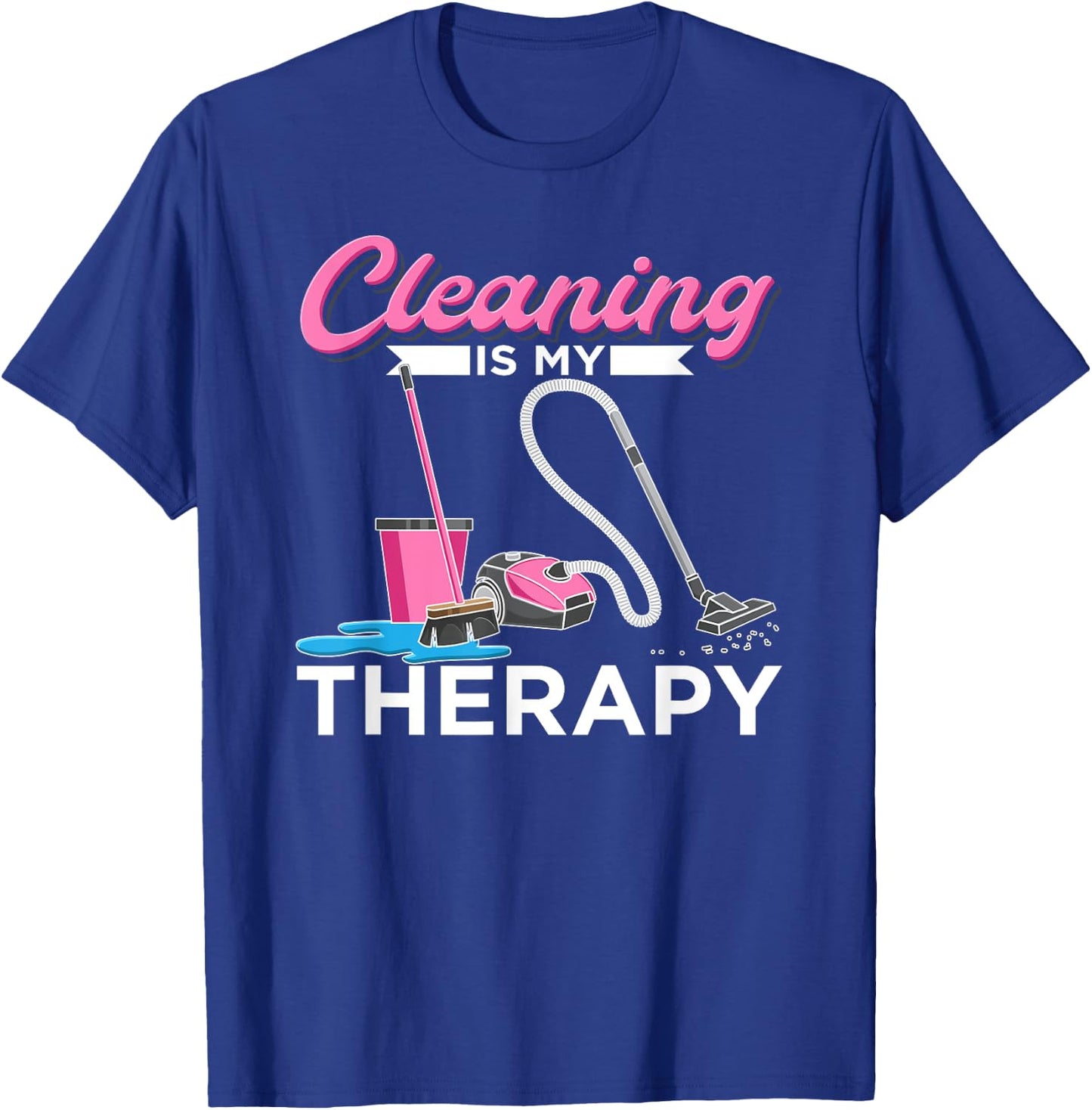 Cleaning Is My Therapy Funny Housekeeping Cleaning Lady T-Shirt - T-Shirt | Royal