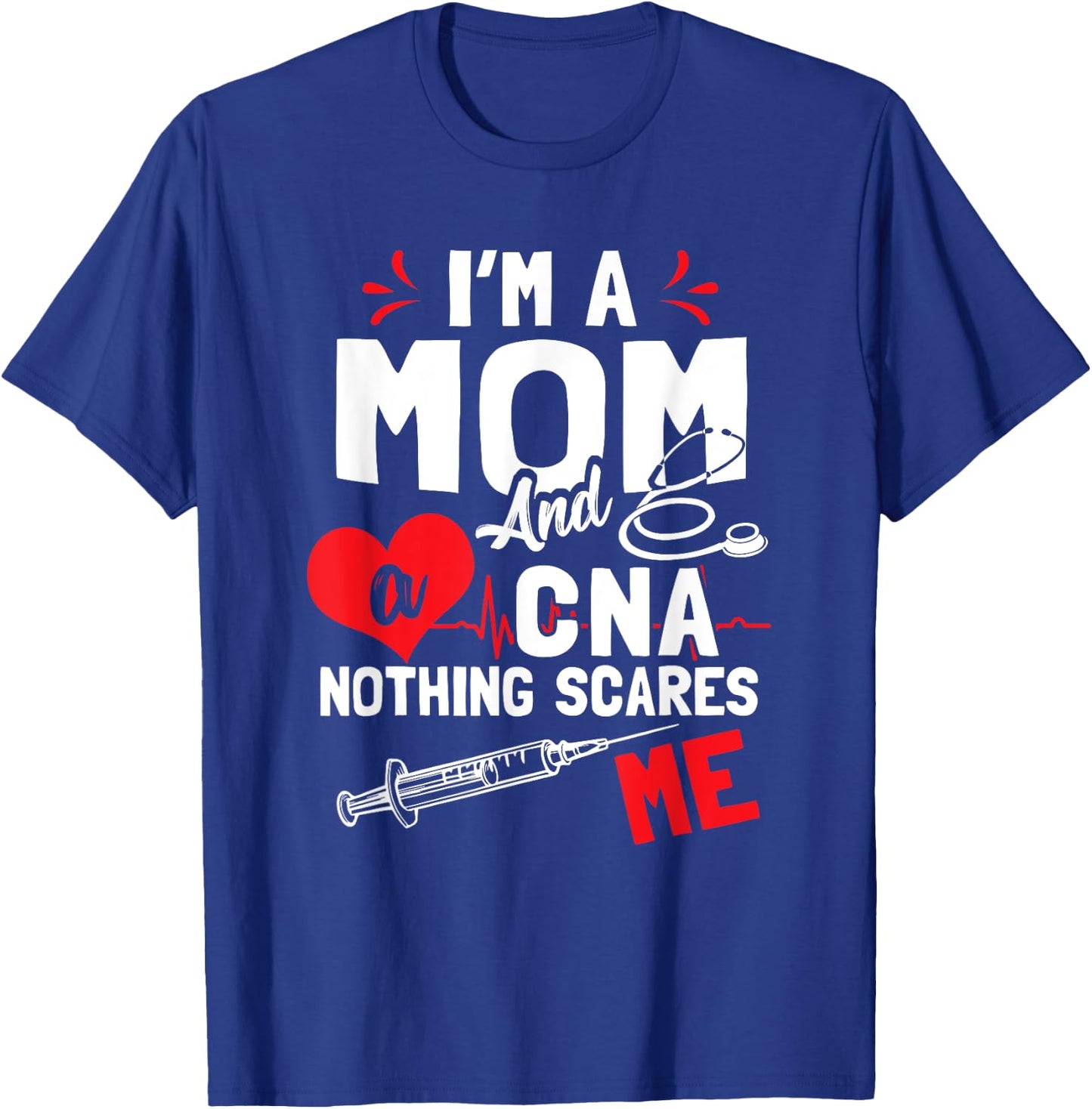 I'm a Mom and a CNA Nothing Scares Me - Nursing Assistant T-Shirt - T-Shirt | Royal