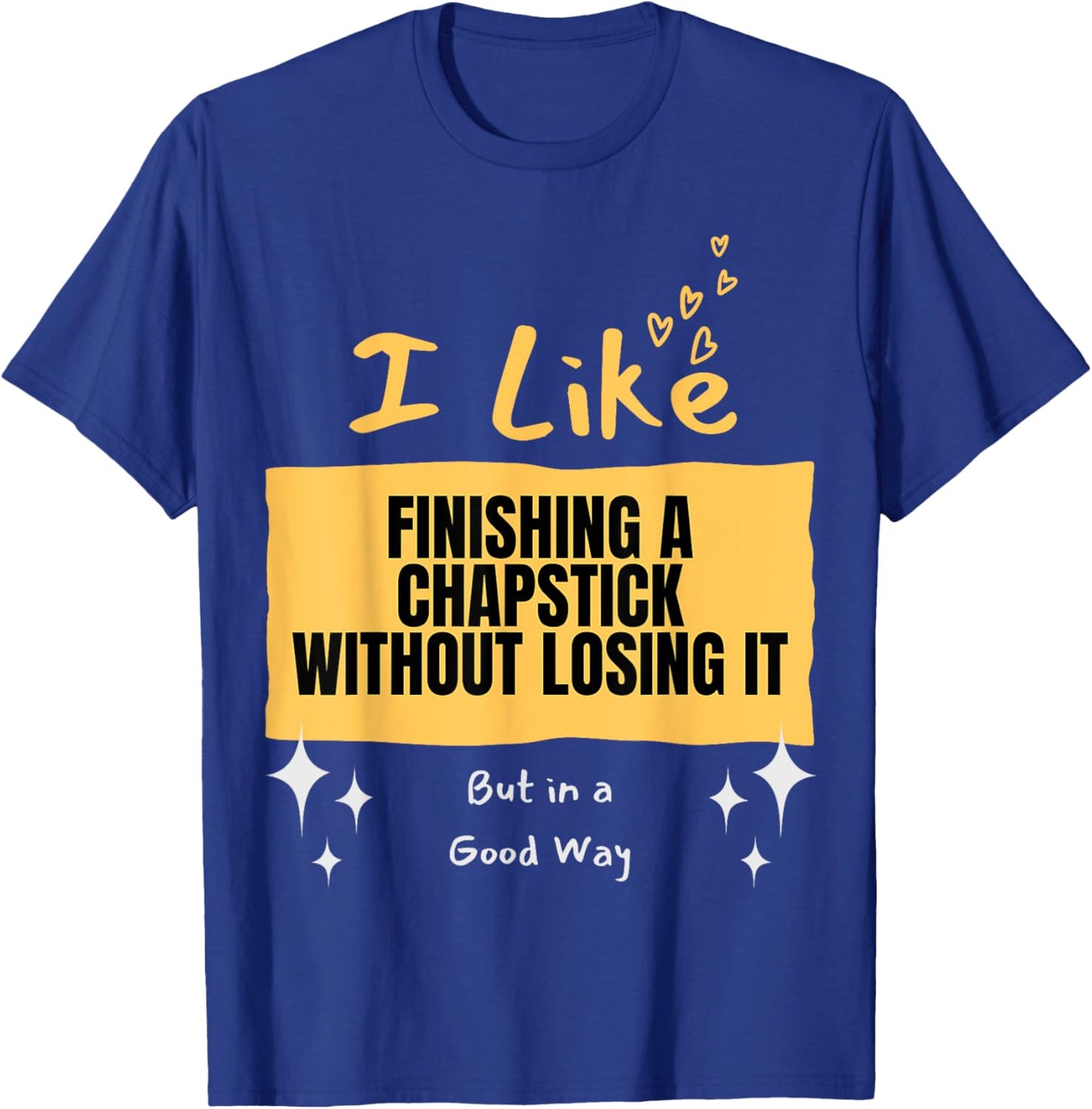 Like... Finishing a Chapstick T-Shirt - T-Shirt | Royal