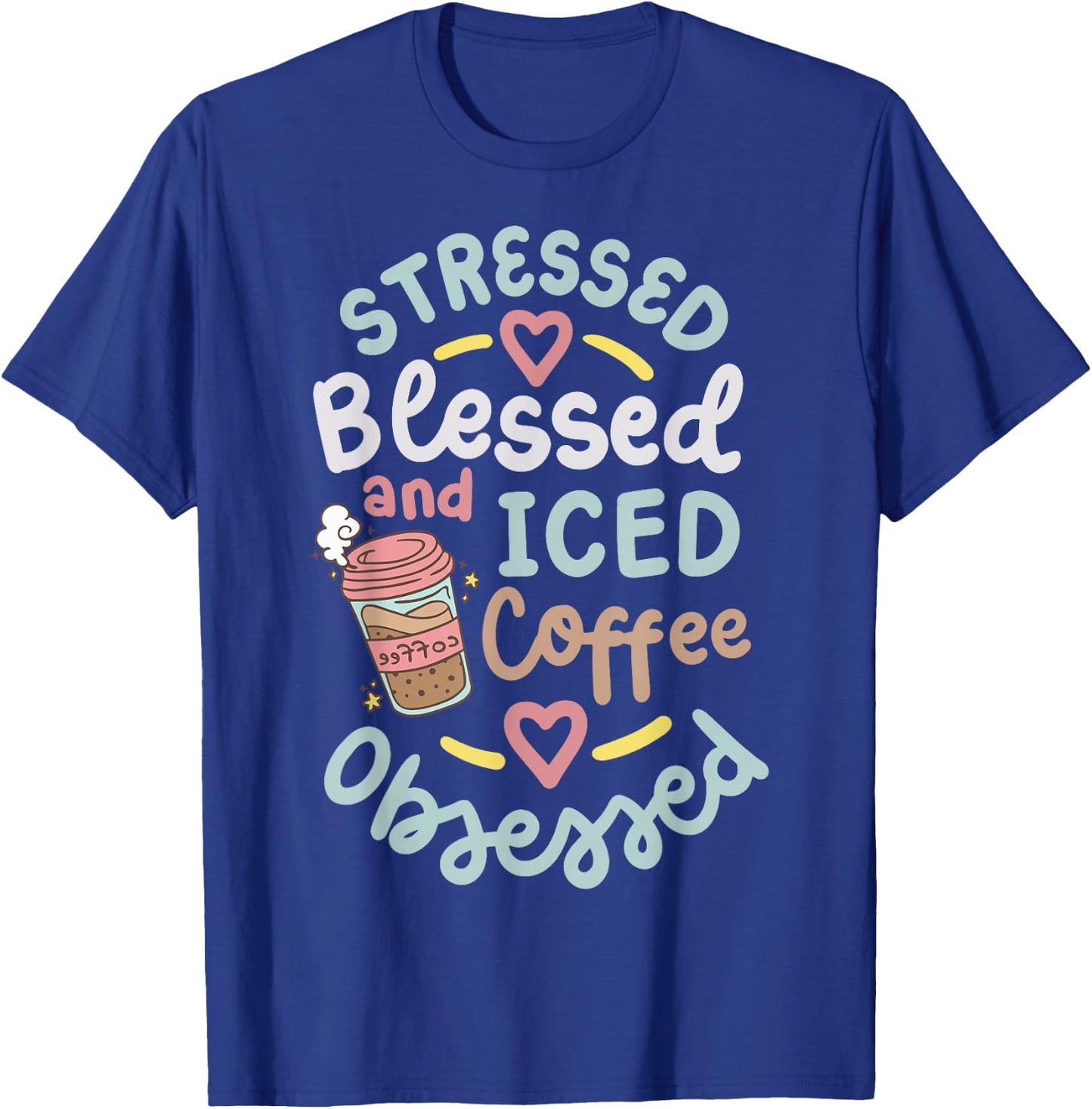 Stressed Blessed And Iced Coffee Obsessed T-Shirt - T-Shirt | Royal