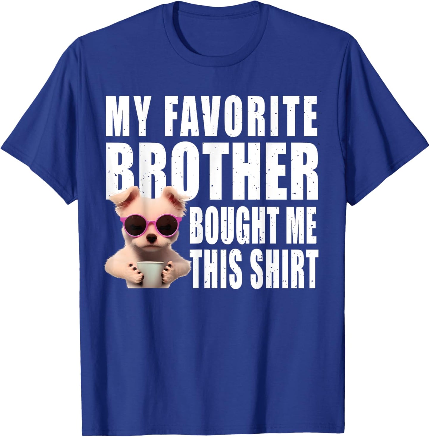 Funny dog lovers ideas | My Favorite Brother Bought Me This T-Shirt - T-Shirt | Royal