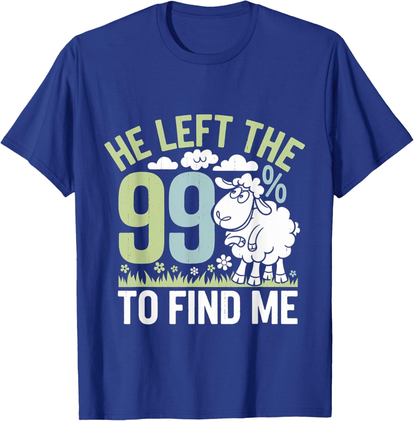 He Left The 99 To Find Me Bible Christian Faith T-Shirt - T-Shirt | Royal