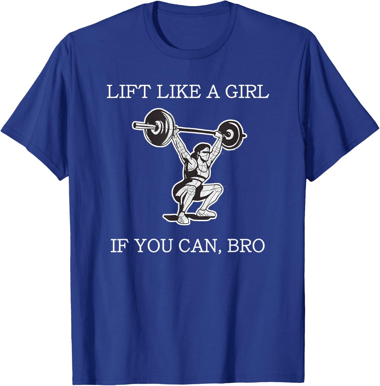Lift Like A Girl if you Can Bro Weight Lifting Bodybuilding T-Shirt - T-Shirt | Royal