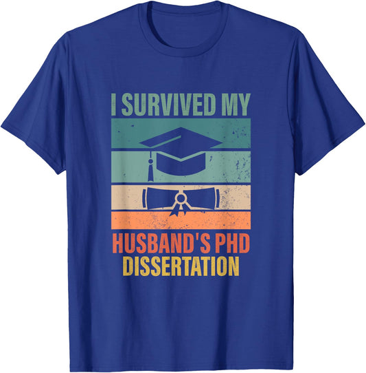 i survived my husbands PhD Dissertation graduation gifts T-Shirt - T-Shirt | Royal