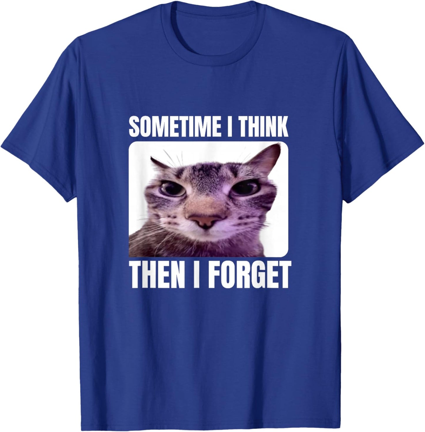 Funny Cat Meme Sometimes I Think Then I Forget T-Shirt - T-Shirt | Royal