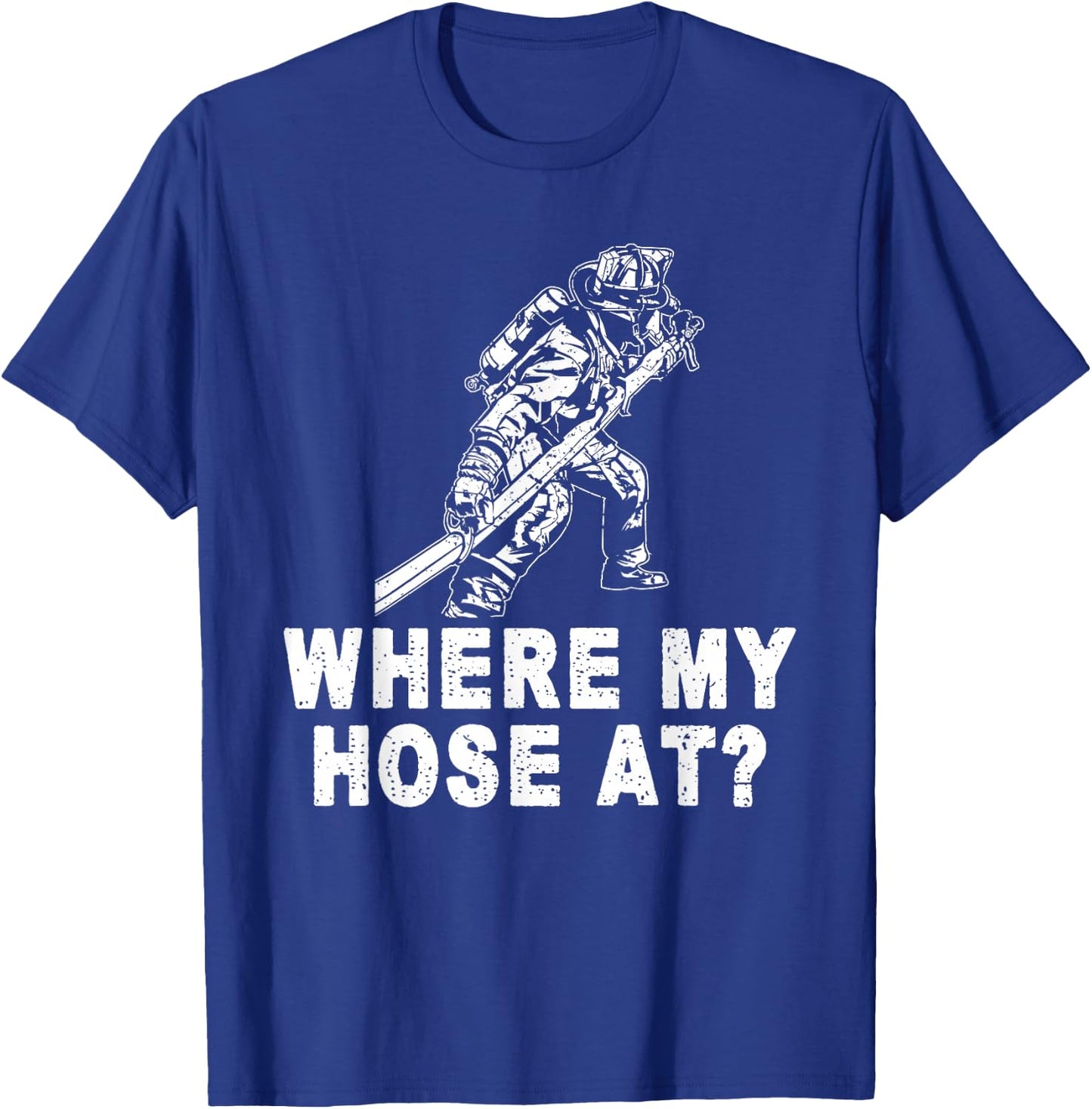 Firefighter Shirt women Fireman Where My Hose At T-Shirt - T-Shirt | Royal