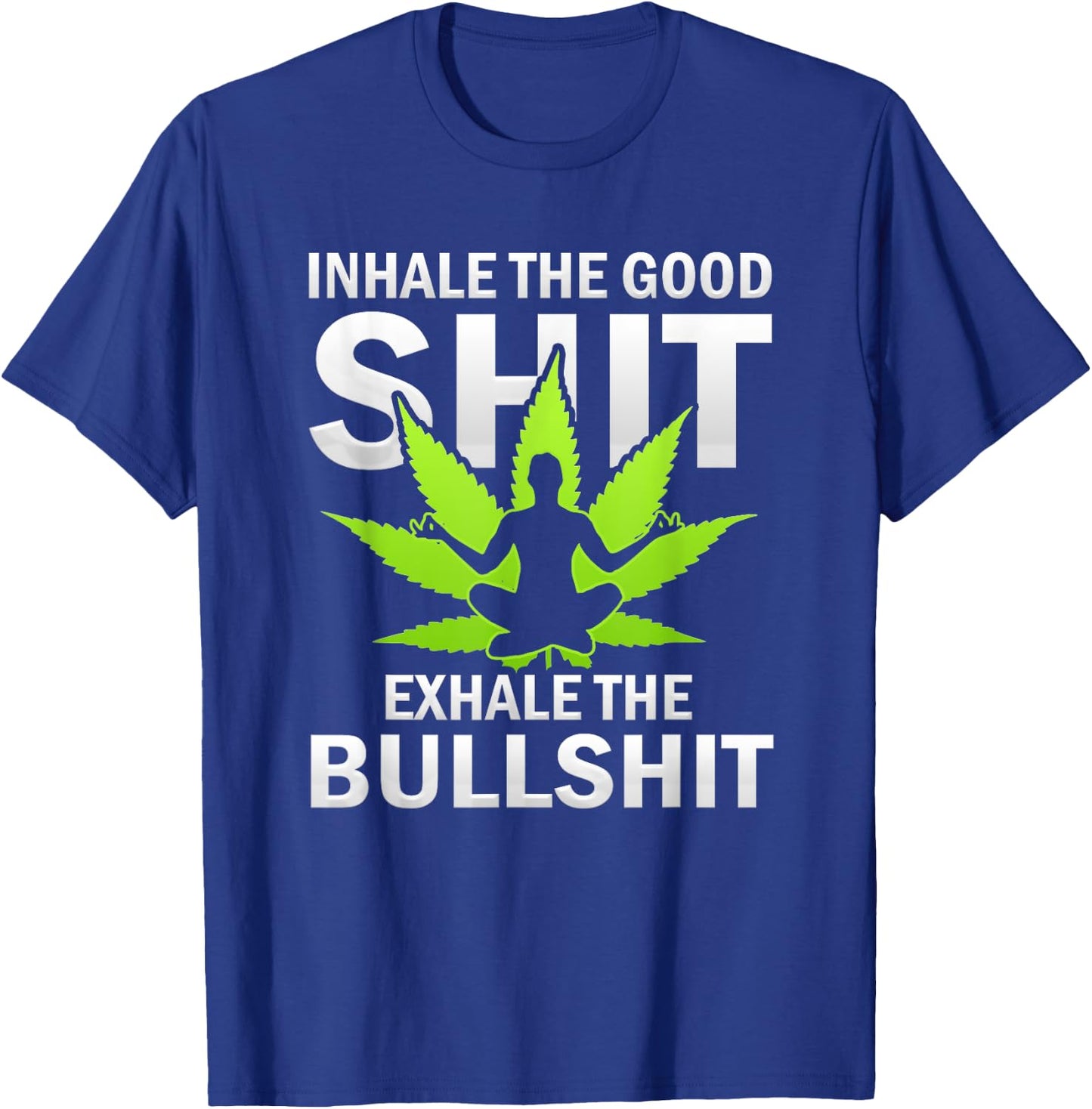 Inhale The Good Exhale The Bull Yoga Weed Lovers Pot Smoker T-Shirt - T-Shirt | Royal