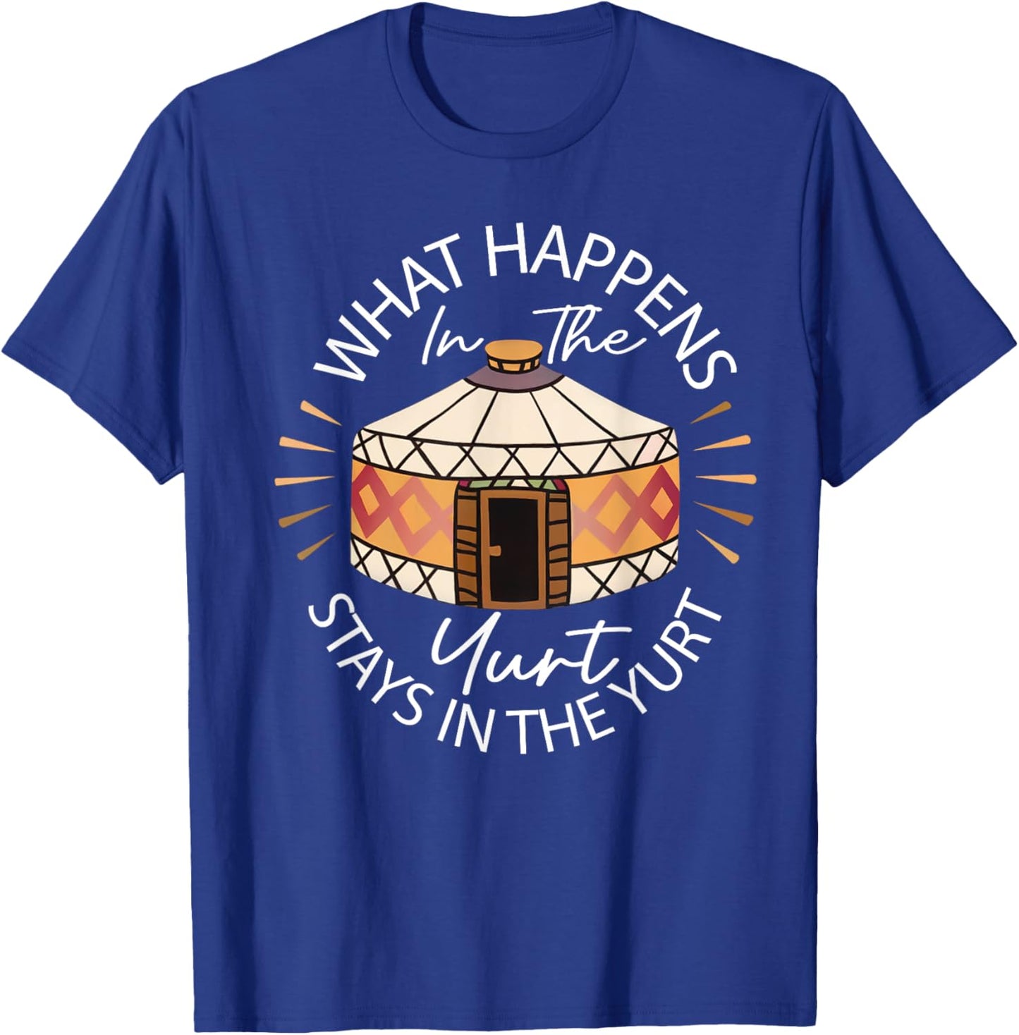 What Happened In The Yurt Stays In The Yurt Camping T-Shirt - T-Shirt | Royal