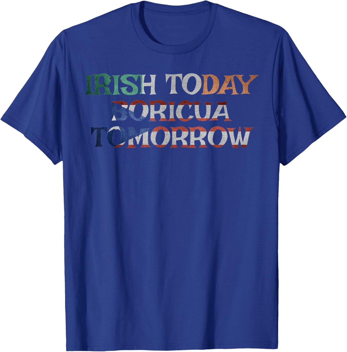 Irish Today Boricua Tomorrow Shirt Puerto Rican Pattys Gifts T-Shirt - T-Shirt | Royal
