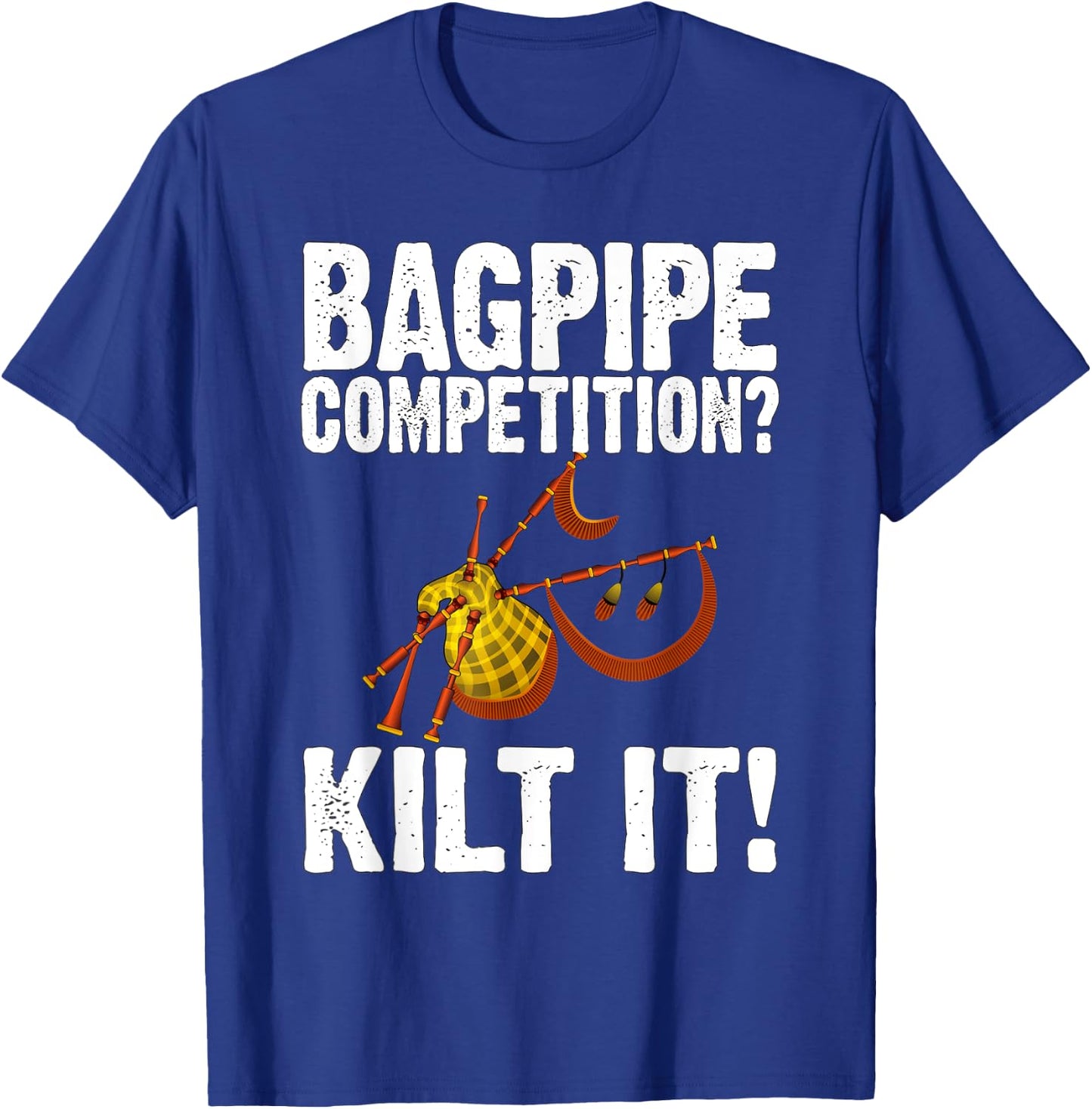 Funny Bagpipe Player Gift - Bagpipe Competition? Kilt It! T-Shirt - T-Shirt | Royal