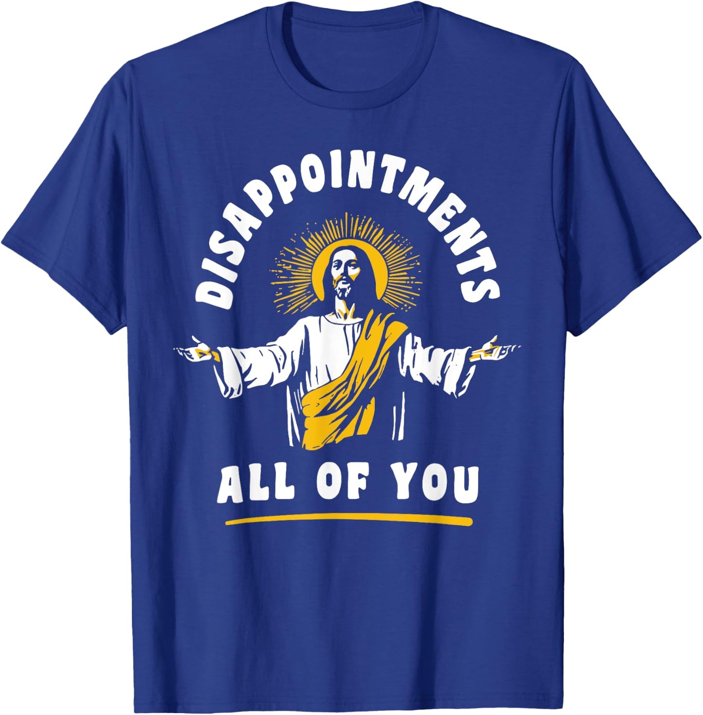 Disappointments All Of You Jesus-Christ Meme Funny Christian T-Shirt - T-Shirt | Royal