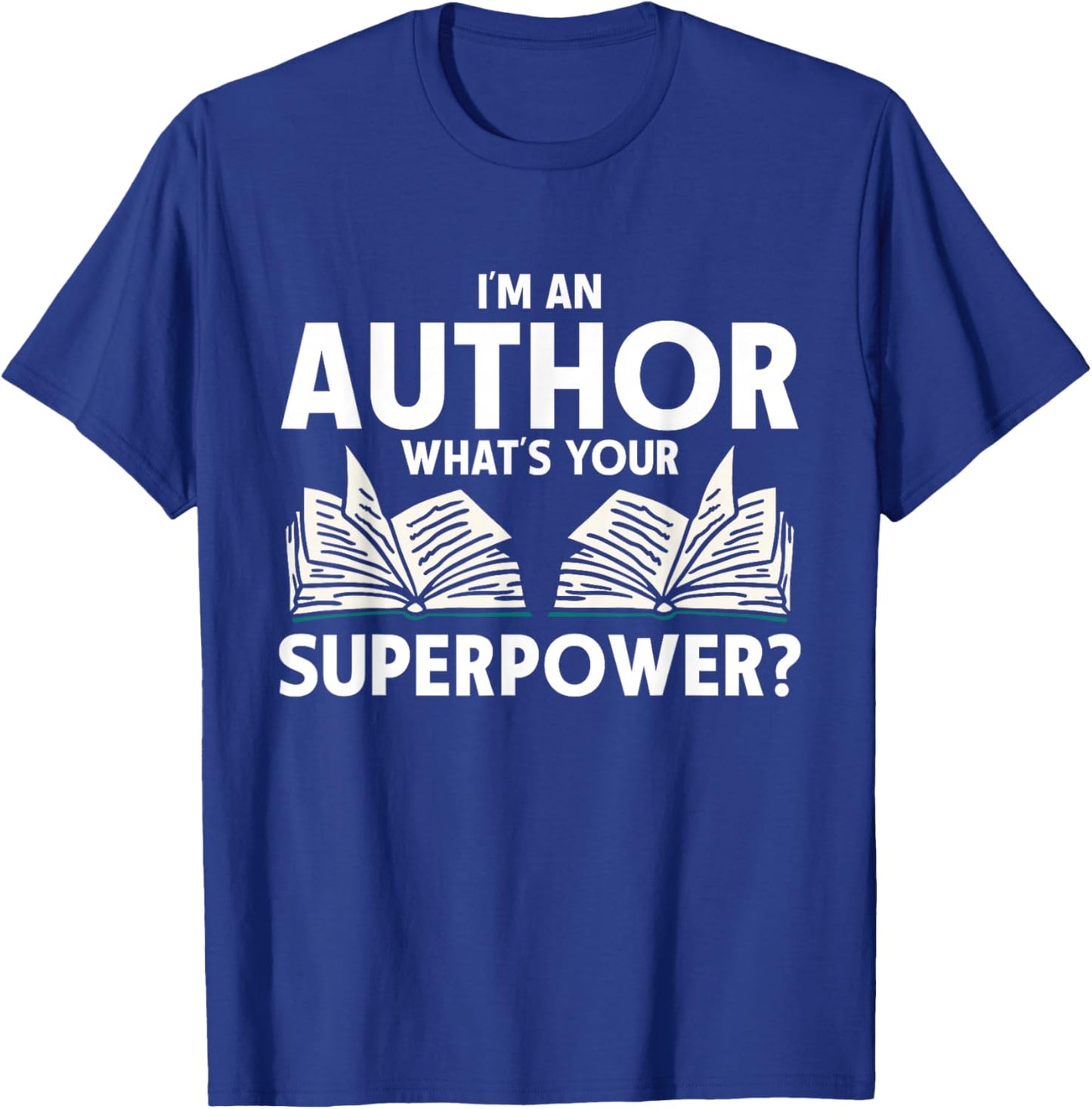 I'm An Author What's Your Superpower Writer T-Shirt - T-Shirt | Royal
